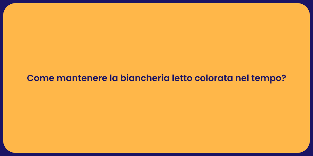 Come mantenere la biancheria letto colorata nel tempo?