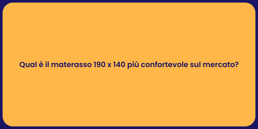 Qual è il materasso 190 x 140 più confortevole sul mercato?