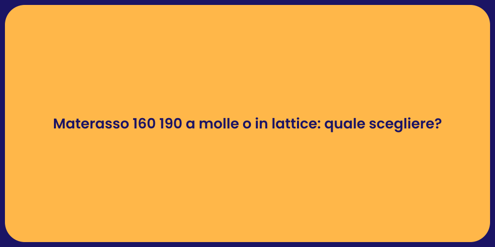 Materasso 160 190 a molle o in lattice: quale scegliere?