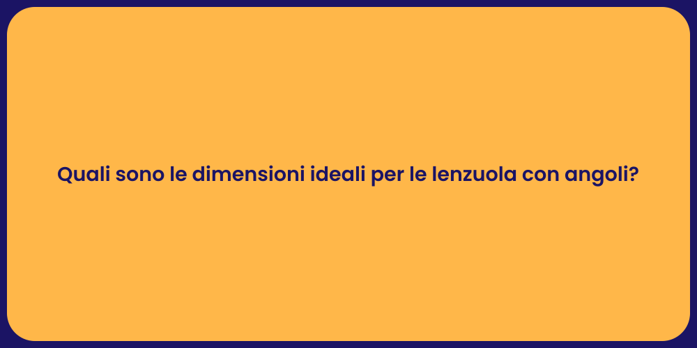 Quali sono le dimensioni ideali per le lenzuola con angoli?