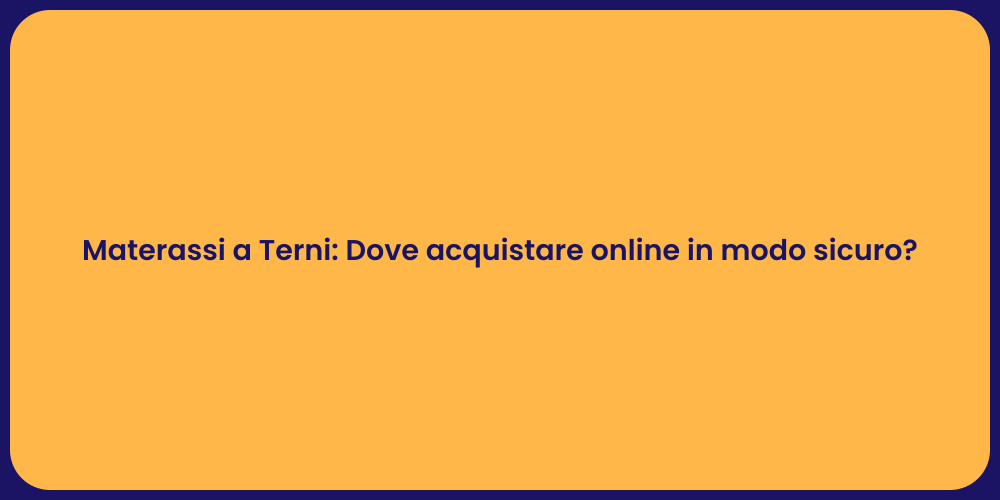Materassi a Terni: Dove acquistare online in modo sicuro?