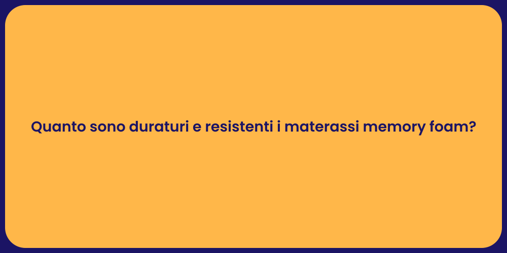 Materassi Memory Foam: Quanto Durano?