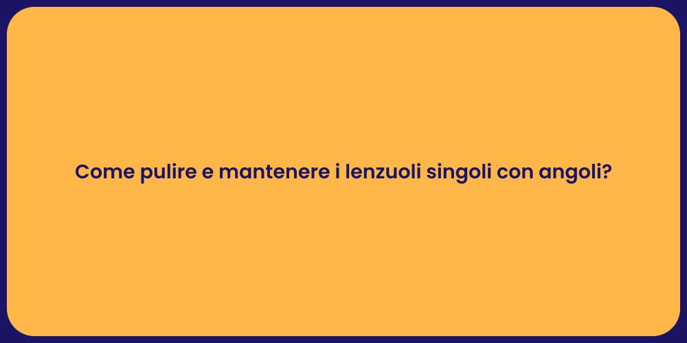 Come pulire e mantenere i lenzuoli singoli con angoli?