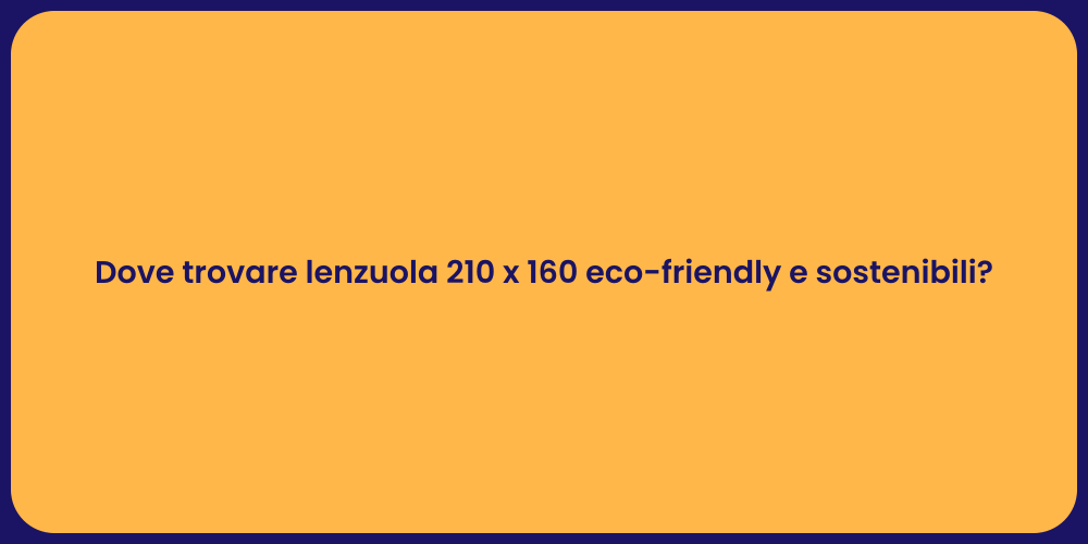 Dove trovare lenzuola 210 x 160 eco-friendly e sostenibili?