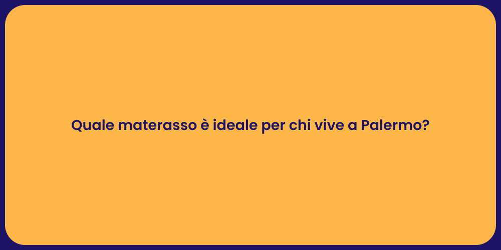 Quale materasso è ideale per chi vive a Palermo?