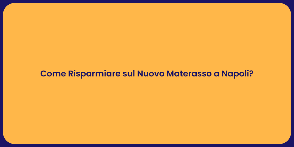 Come Risparmiare sul Nuovo Materasso a Napoli?