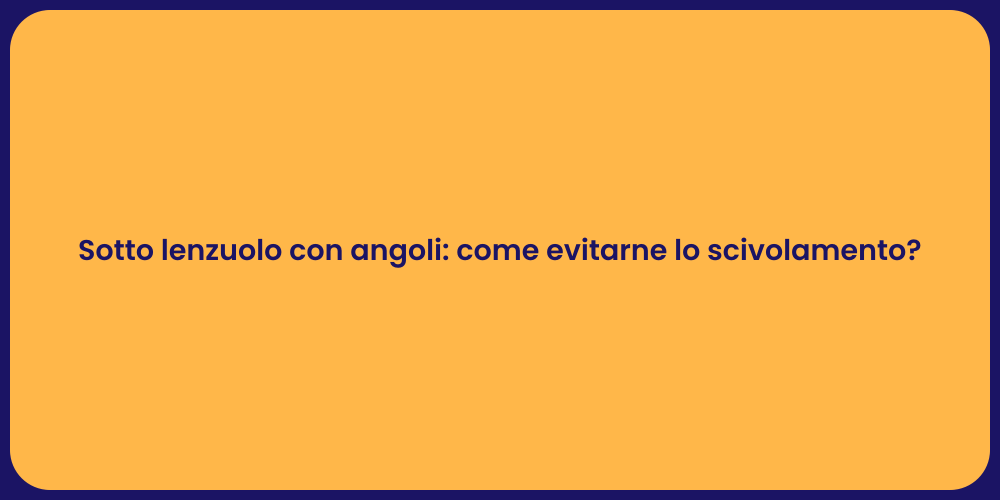 Sotto lenzuolo con angoli: come evitarne lo scivolamento?