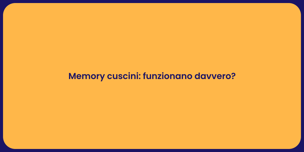 Memory cuscini: funzionano davvero?