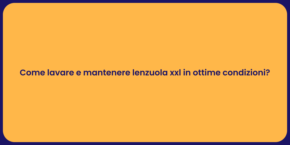 Come lavare e mantenere lenzuola xxl in ottime condizioni?