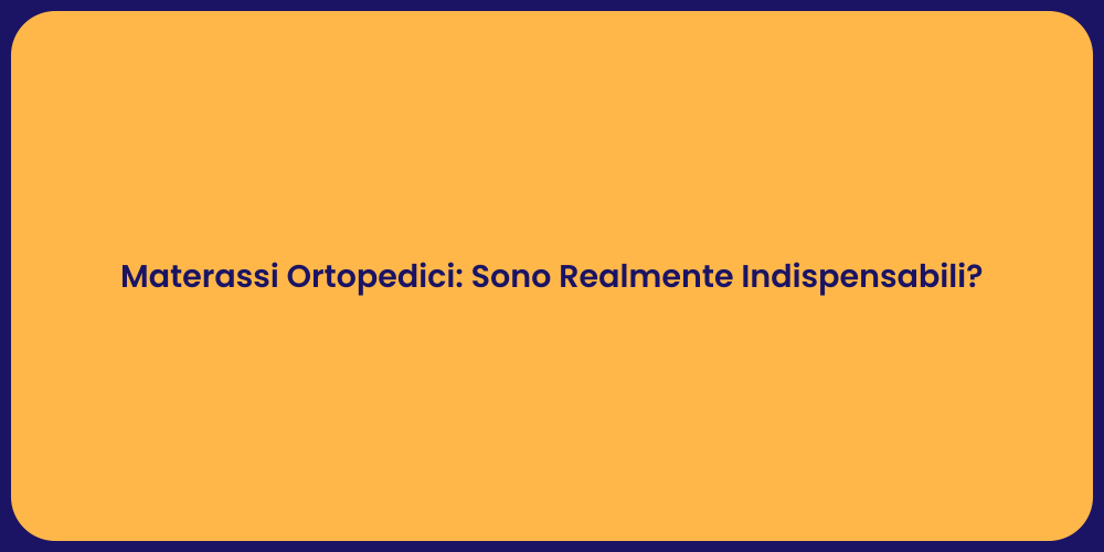 Materassi Ortopedici: Sono Realmente Indispensabili?