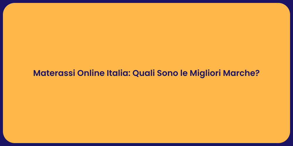 Materassi Online Italia: Quali Sono le Migliori Marche?