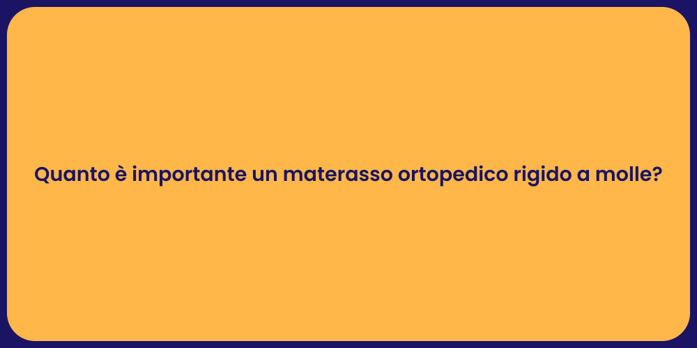 Quanto è importante un materasso ortopedico rigido a molle?