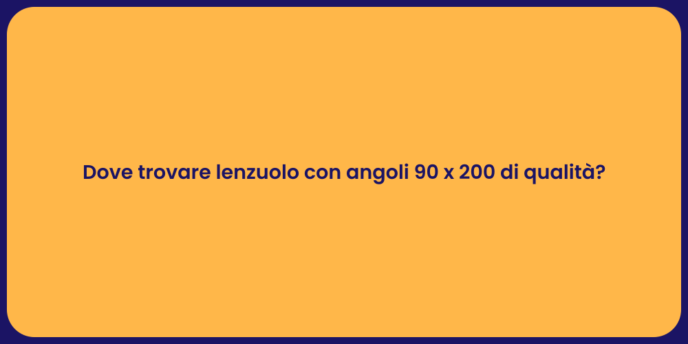 Dove trovare lenzuolo con angoli 90 x 200 di qualità?