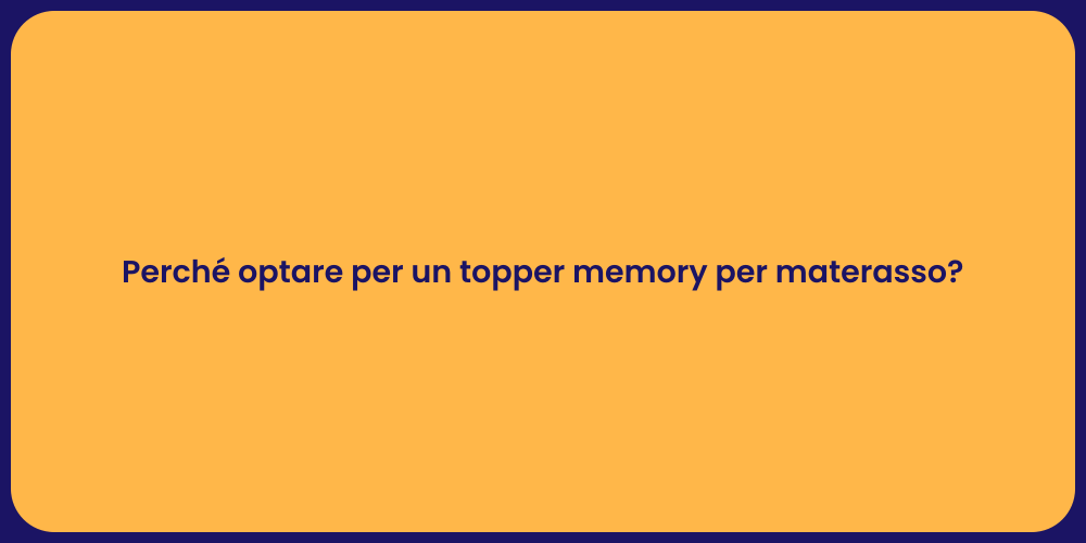 Perché optare per un topper memory per materasso?