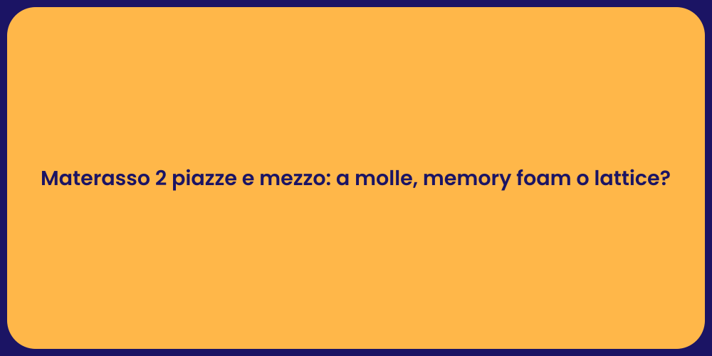 Materasso 2 piazze e mezzo: a molle, memory foam o lattice?