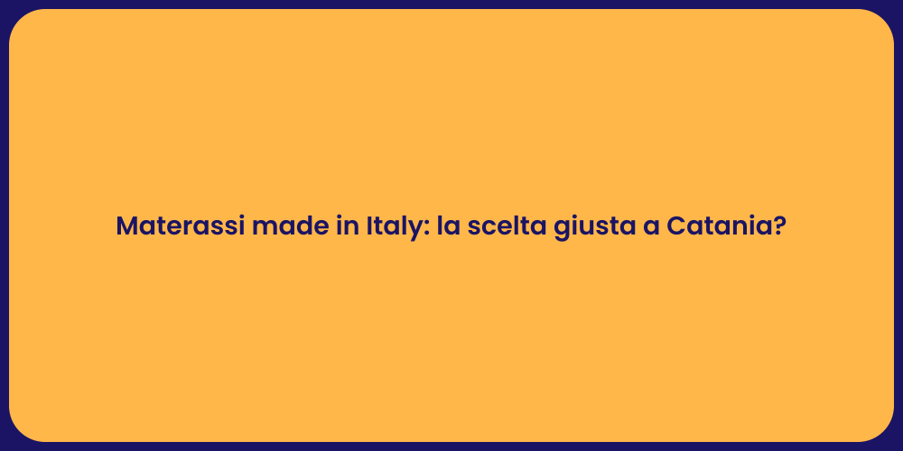 Materassi made in Italy: la scelta giusta a Catania?
