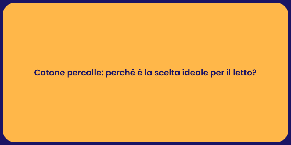 Cotone percalle: perché è la scelta ideale per il letto?