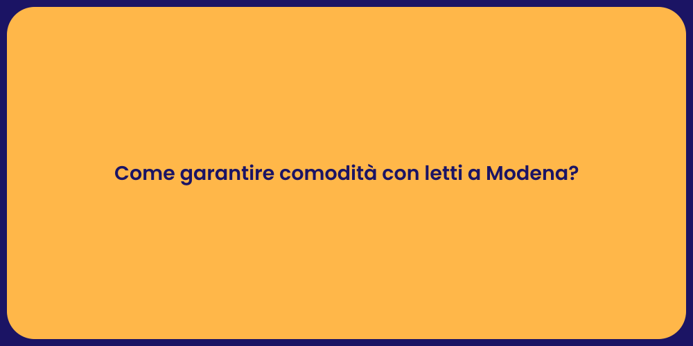 Come garantire comodità con letti a Modena?