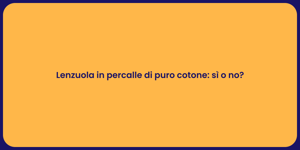 Lenzuola in percalle di puro cotone: sì o no?