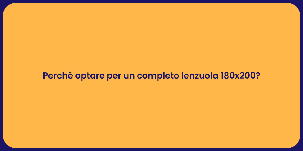 Perché optare per un completo lenzuola 180x200?