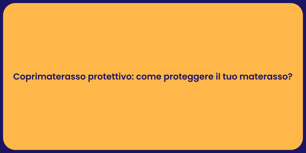 Coprimaterasso protettivo: come proteggere il tuo materasso?