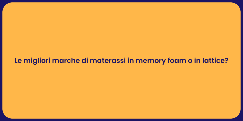 Le migliori marche di materassi in memory foam o in lattice?