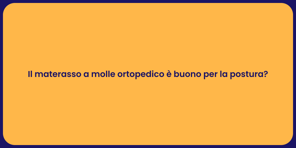 Il materasso a molle ortopedico è buono per la postura?