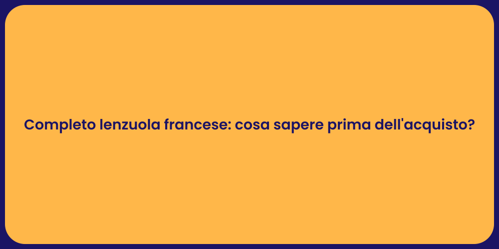 Completo lenzuola francese: cosa sapere prima dell'acquisto?