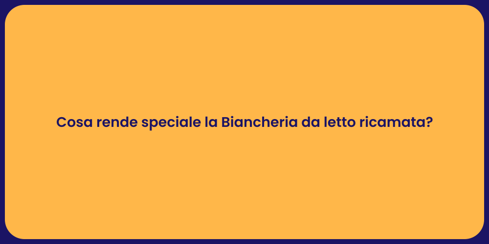 Cosa rende speciale la Biancheria da letto ricamata?