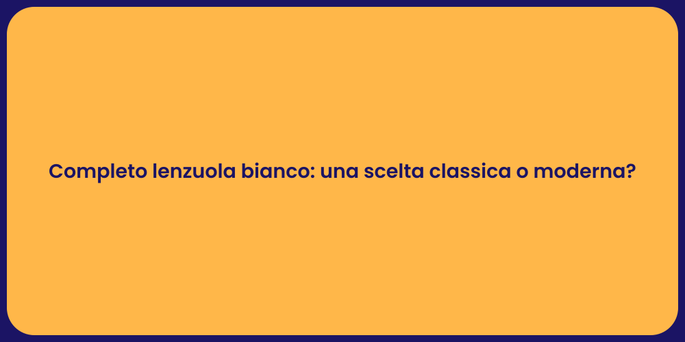 Completo lenzuola bianco: una scelta classica o moderna?
