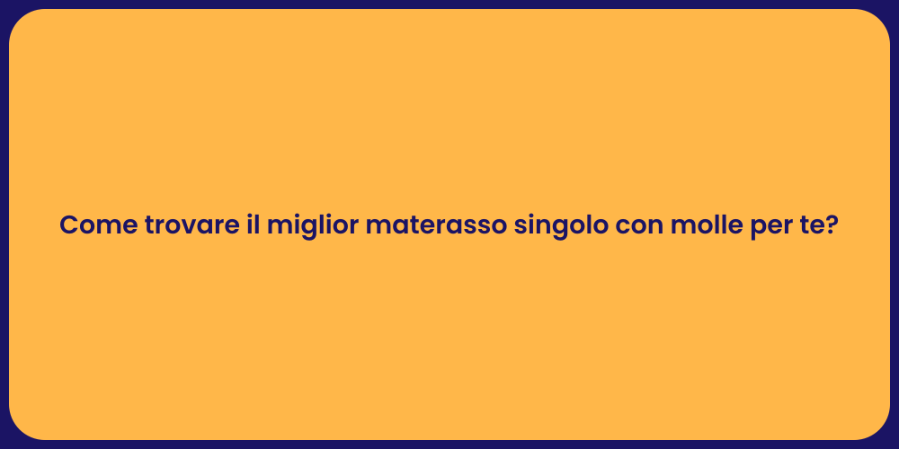 Come trovare il miglior materasso singolo con molle per te?