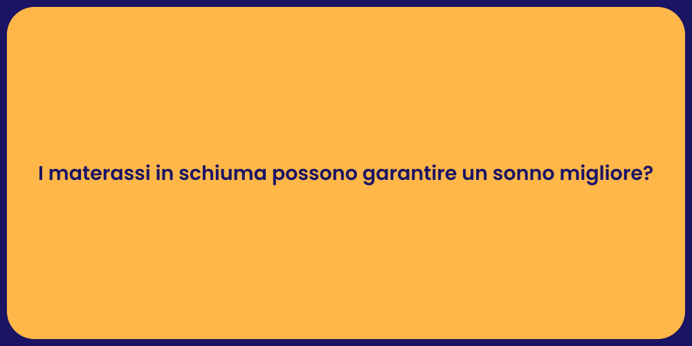 I materassi in schiuma possono garantire un sonno migliore?