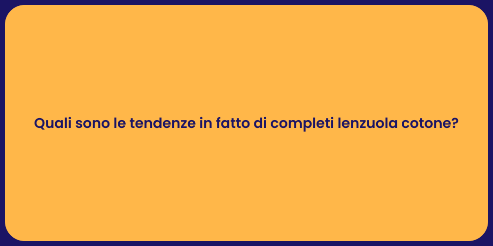 Quali sono le tendenze in fatto di completi lenzuola cotone?