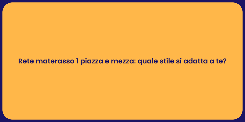 Rete materasso 1 piazza e mezza: scelta ideale