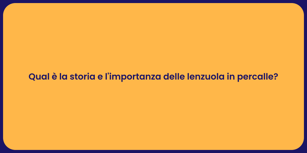 Qual è la storia e l'importanza delle lenzuola in percalle?