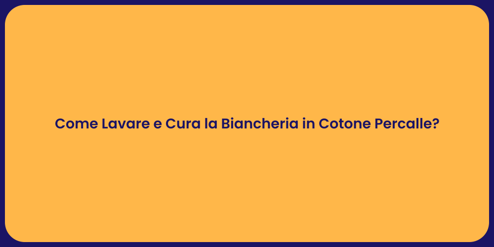 Come Lavare e Cura la Biancheria in Cotone Percalle?