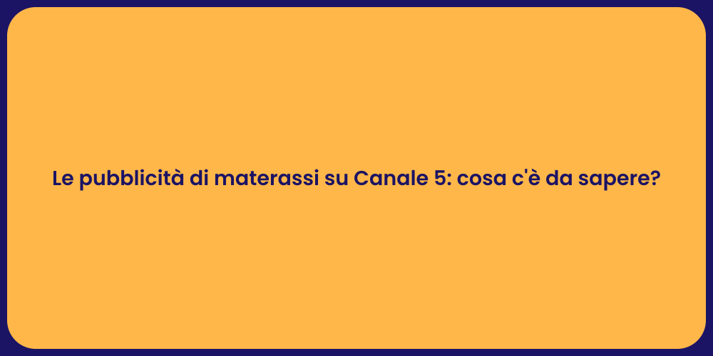 Le pubblicità di materassi su Canale 5: cosa c'è da sapere?