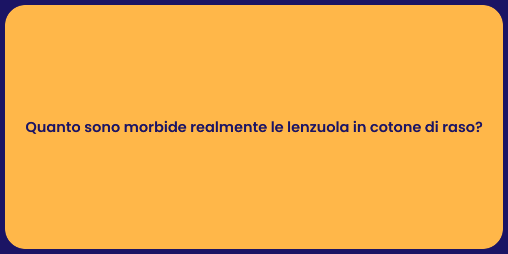 Quanto sono morbide realmente le lenzuola in cotone di raso?