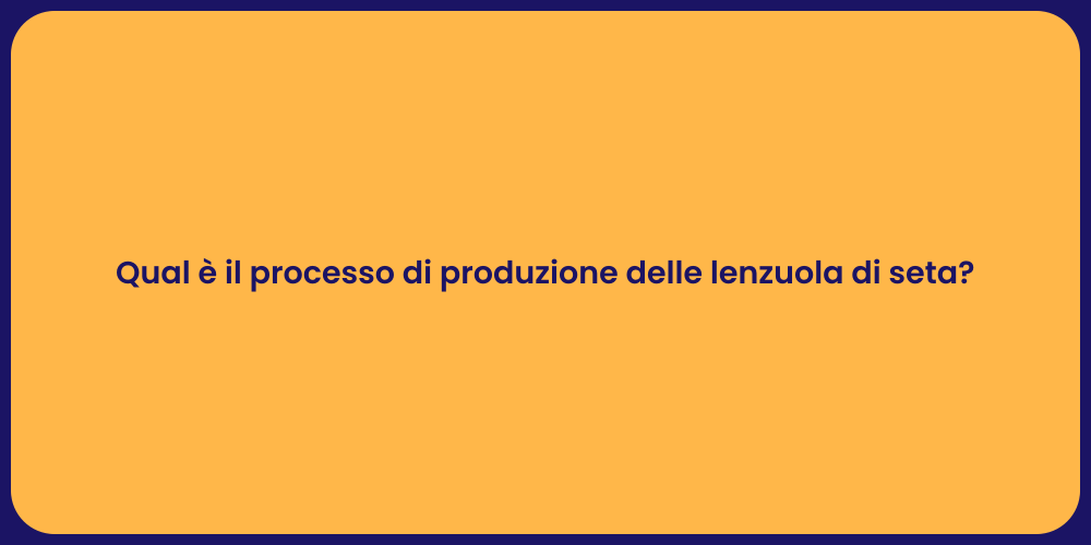 Qual è il processo di produzione delle lenzuola di seta?