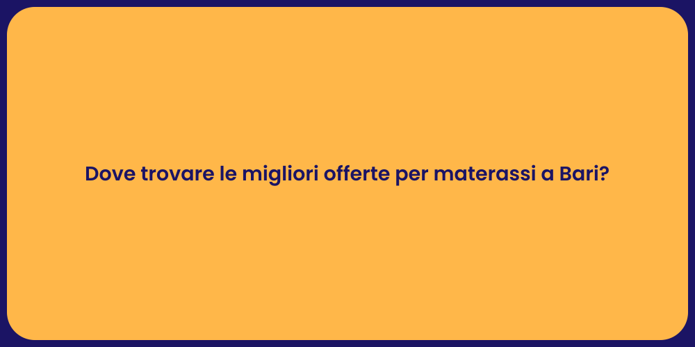 Dove trovare le migliori offerte per materassi a Bari?
