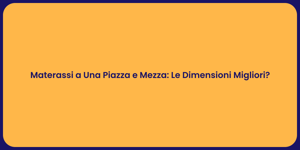 Materassi a Una Piazza e Mezza: Le Dimensioni Migliori?