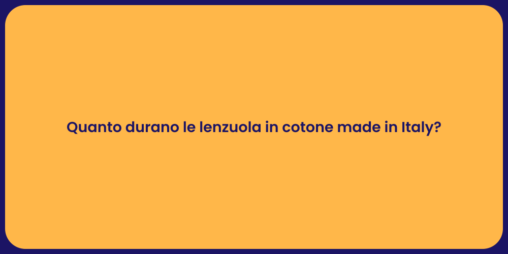 Quanto durano le lenzuola in cotone made in Italy?