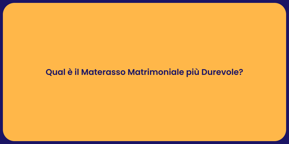 Qual è il Materasso Matrimoniale più Durevole?