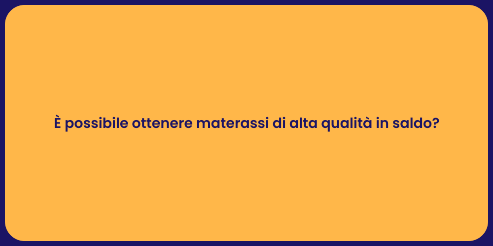 È possibile ottenere materassi di alta qualità in saldo?