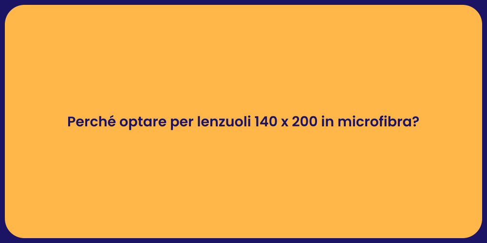 Perché optare per lenzuoli 140 x 200 in microfibra?