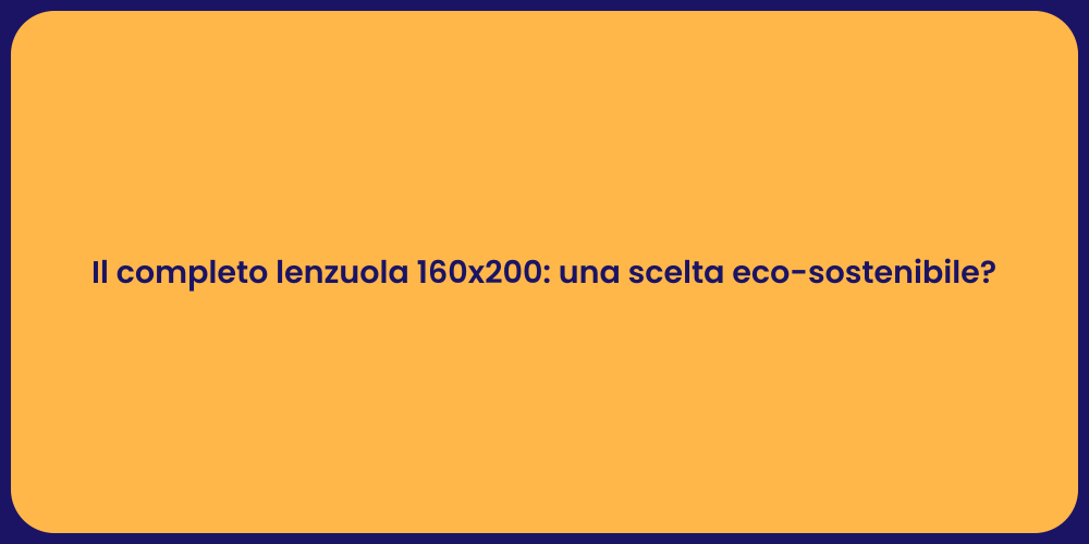Il completo lenzuola 160x200: una scelta eco-sostenibile?