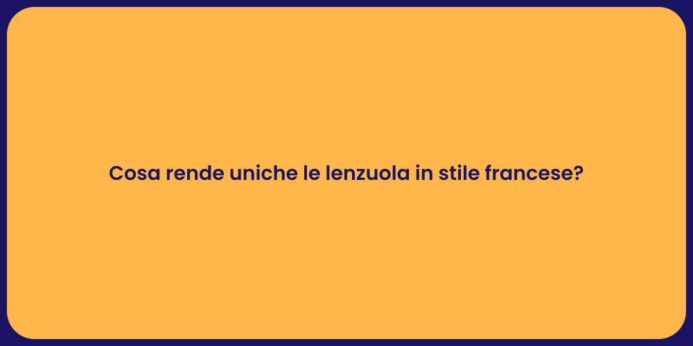 Cosa rende uniche le lenzuola in stile francese?