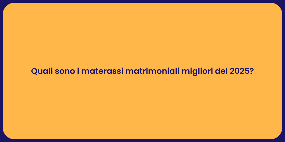 Quali sono i materassi matrimoniali migliori del 2025?