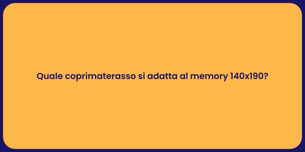 Quale coprimaterasso si adatta al memory 140x190?