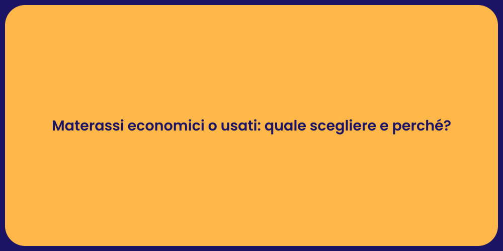 Materassi economici o usati: quale scegliere e perché?